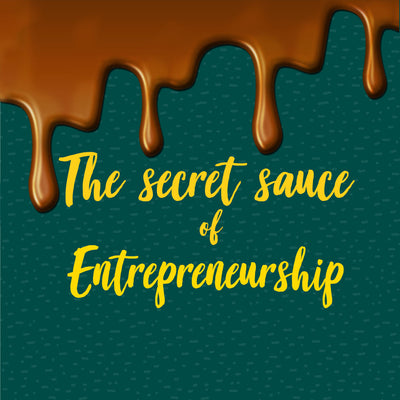 The secret sauce of Entrepreneurship